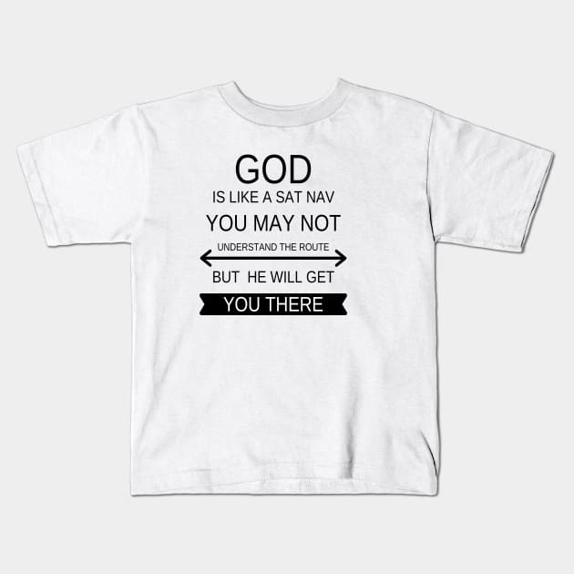 God is like a sat nave you may not understand the route but he will get you there Kids T-Shirt by DubemDesigns